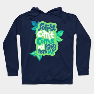 Sorry, Can't Come. My Plants Need Me. Hoodie